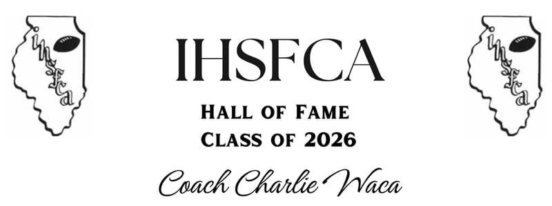 Charlie Waca of Princeton is inducted into the IHSFCA Hall of Fame as the Class of 2026. He has 38 seasons as an assistant with tenures at Tiskilwa, Princeton and Kewanee.