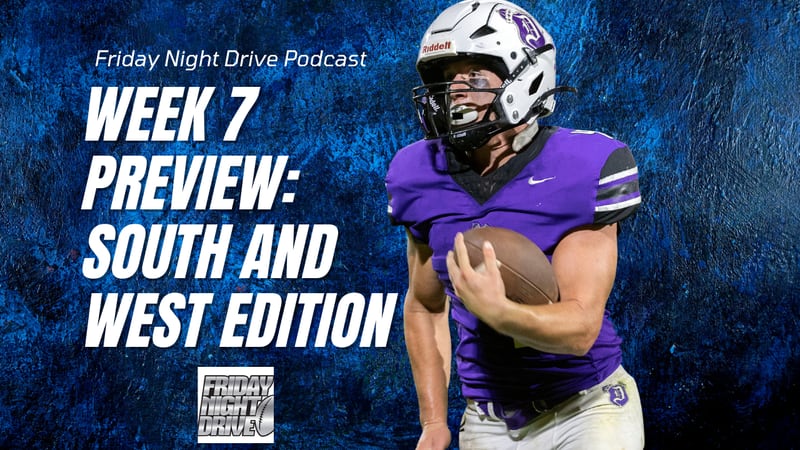 Friday Night Drive Podcast, Episode 318: Week 7 high school football preview: West and South edition