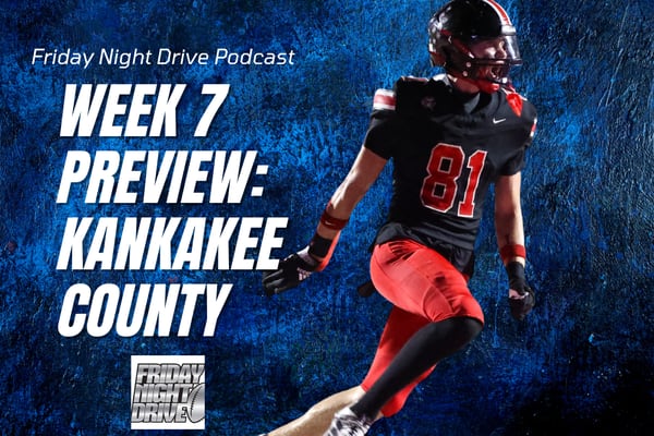 Friday Night Drive Podcast, Episode 317: Week 7 in Kankakee County football: Game-by-game preview