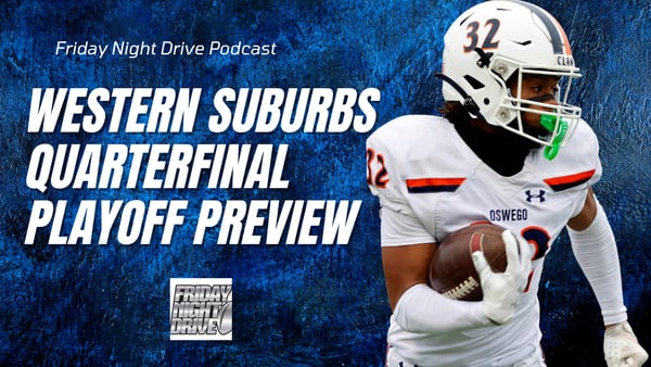 Friday Night Drive Podcast, Episode 340: IHSA football playoff quarterfinal preview in the western suburbs