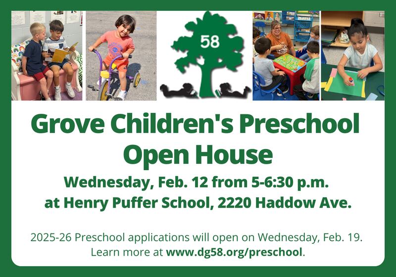 Downers Grove Grade School District 58 has announced an open house from 5 to 6:30 p.m. Wednesday, Feb. 12, 2025, at Henry Puffer School, 2220 Haddow Ave., for prospective parents and guardians to learn more about its Grove Children’s Preschool program.