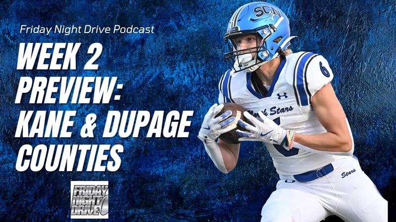 Friday Night Drive podcast: Week 2 preview, Kane and DuPage counties