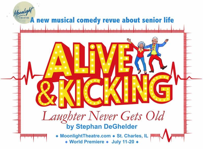 Moonlight Theatre in downtown St. Charles will premier the musical comedy revue “Alive and Kicking,” July 11-20.