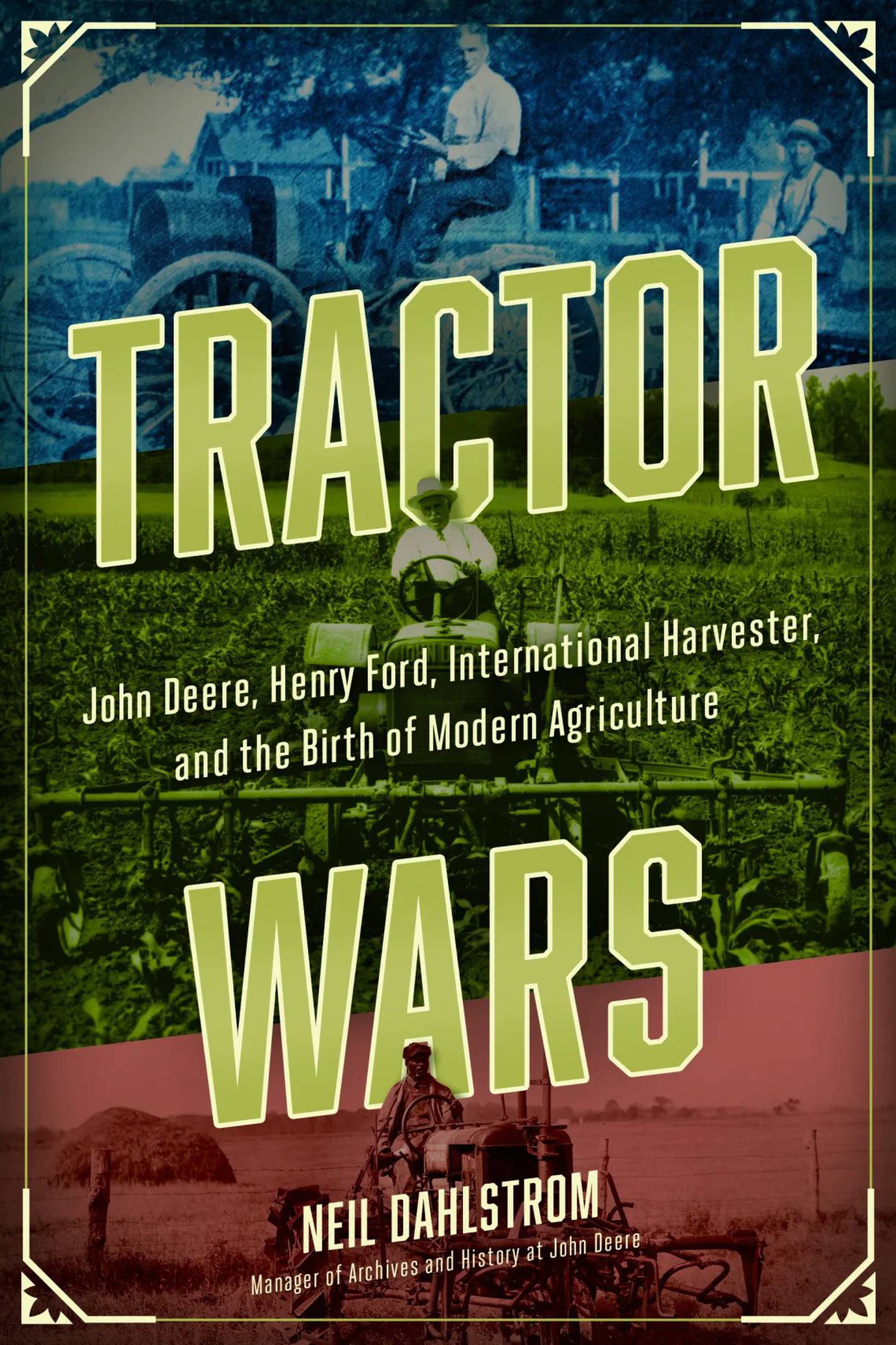 During the century’s first three decades, American businesses fought to reign supreme on the farm by developing a reliable, affordable tractor. Neil Dahlstrom tells that compelling story in the critically acclaimed book, “Tractor Wars: John Deere, Henry Ford, International Harvester, and the Birth of Modern Agriculture.”