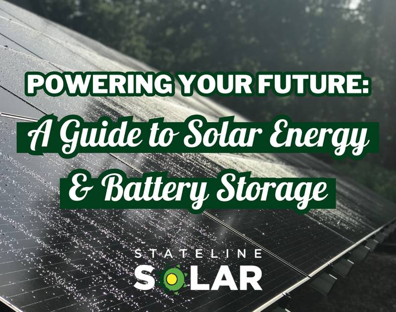 Stateline Solar - Powering Your Future: A Guide to Solar Energy and Battery Storage