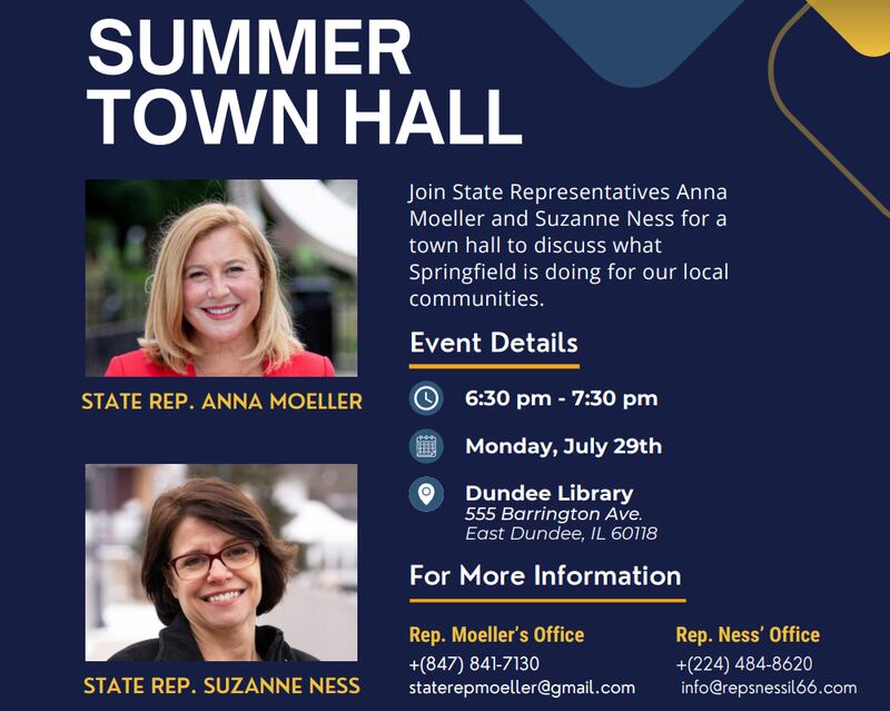 State Representatives Anna Moeller and Suzanne Ness will hold a join town hall discussion from 6:30 to 7:30 p.m. Monday, July 29, 2024 at the Dundee Library, 555 Barrington Ave. in East Dundee.