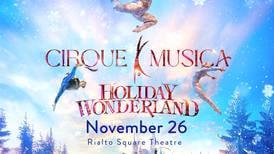 Cirque Musica Holiday Wonderland coming to  Rialto Square Theatre in November 