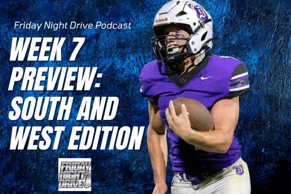 Friday Night Drive Podcast, Episode 318: Week 7 high school football preview: West and South edition