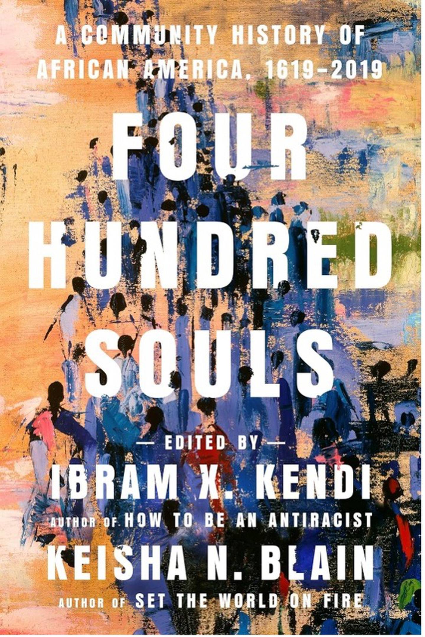Four Hundred Souls edited by Ibram X. Kendi and written by Keisha N. Blain