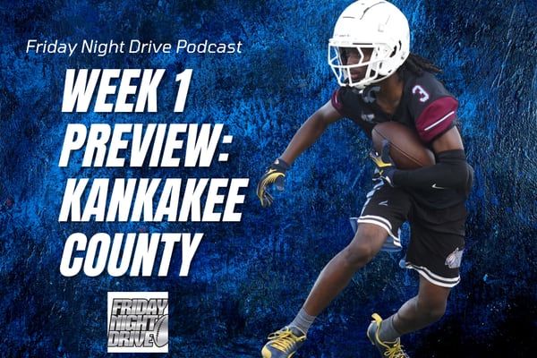 Friday Night Drive Podcast, Episode 286: Why these Week 1 games are so important for Kankakee County teams
