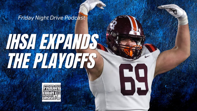 Friday Night Drive podcast: The IHSA is expanding the high school football playoffs