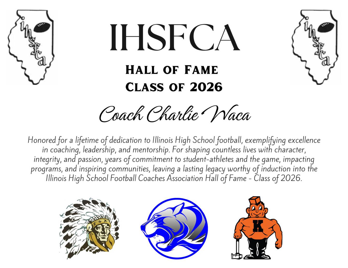 Charlie Waca of Princeton is inducted into the IHSFCA Hall of Fame as the Class of 2026. He has 38 seasons as an assistant with tenures at Tiskilwa, Princeton and Kewanee.