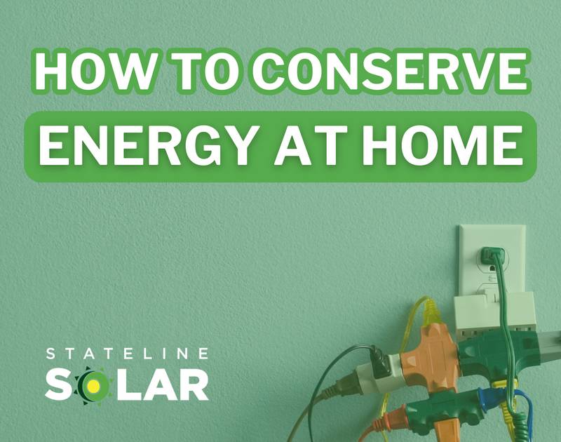 Stateline Solar - Tips from Your Trusted Solar Experts: How to Conserve Energy at Home
