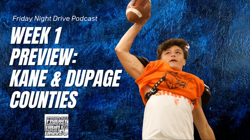 Friday Night Drive podcast: Week 1 preview: Kane and DuPage counties
