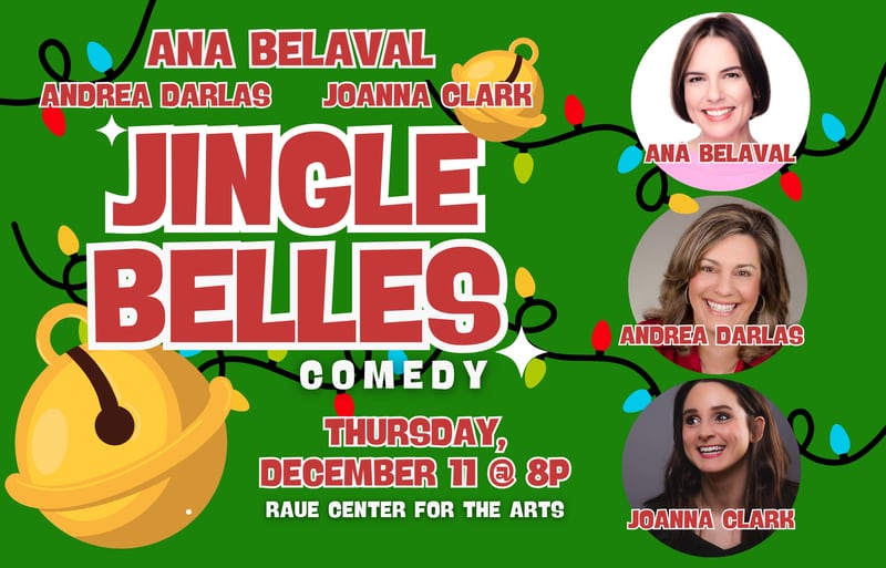 “Jingle Belles Comedy” will feature Ana Belaval, Andrea Darlas and Joanna Clark on Thursday, Dec. 11 at 8 p.m., as they share their unfiltered take on preparing for the holidays.
