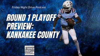 Friday Night Drive Podcast, Episode 331: Round 1 IHSA playoff preview in Kankakee County