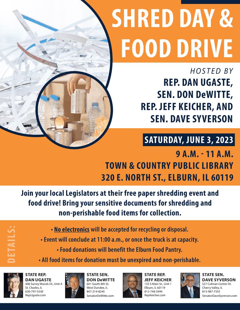 State Senators Don DeWitte and Dave Syverson, along with State Representatives Jeff Keigher and Dan Ugaste, have announced a free shred event and food drive from 9 to 11 a.m. Saturday, June 3, 2023 at the Town & Country Public Library in Elburn.
