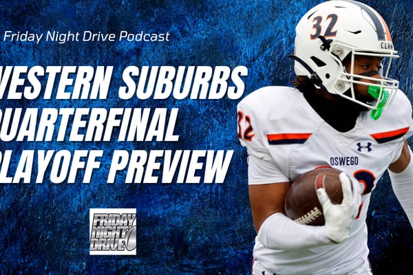 Friday Night Drive Podcast, Episode 340: IHSA football playoff quarterfinal preview in the western suburbs