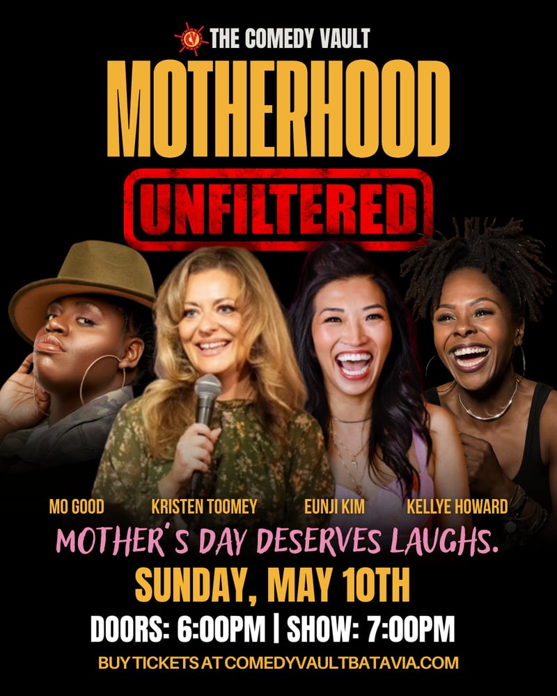 he Comedy Vault in downtown Batavia presents a special stand-up comedy showcase at 7 p.m. Sunday, May 10, featuring Kristen Toomey, Kellye Howard, Eunji Kim and Mo Good, who will bring hilarious takes on motherhood, family life and more.