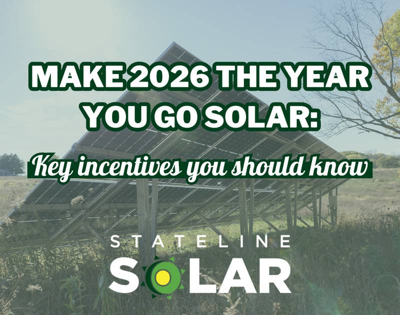 Stateline Solar - Make 2026 the Year You Go Solar: Key Incentives You Should Know