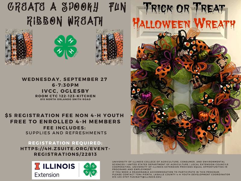 The La Salle County U of I Extension Office will hold a Halloween ribbon wreath craft event from 6 to 7:30 p.m. on Wednesday, Sept. 27 at IVCC, 815 North Orlando Smith Rd. in Oglesby.