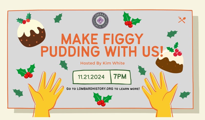 The Lombard Historical Society presents How to Make Figgy Pudding, a step-by-step demonstration from Kim White, from 7 to 8 p.m. Thursday, Nov. 21, 2024, at the Carriage House, 23 W. Maple Street in Lombard.
