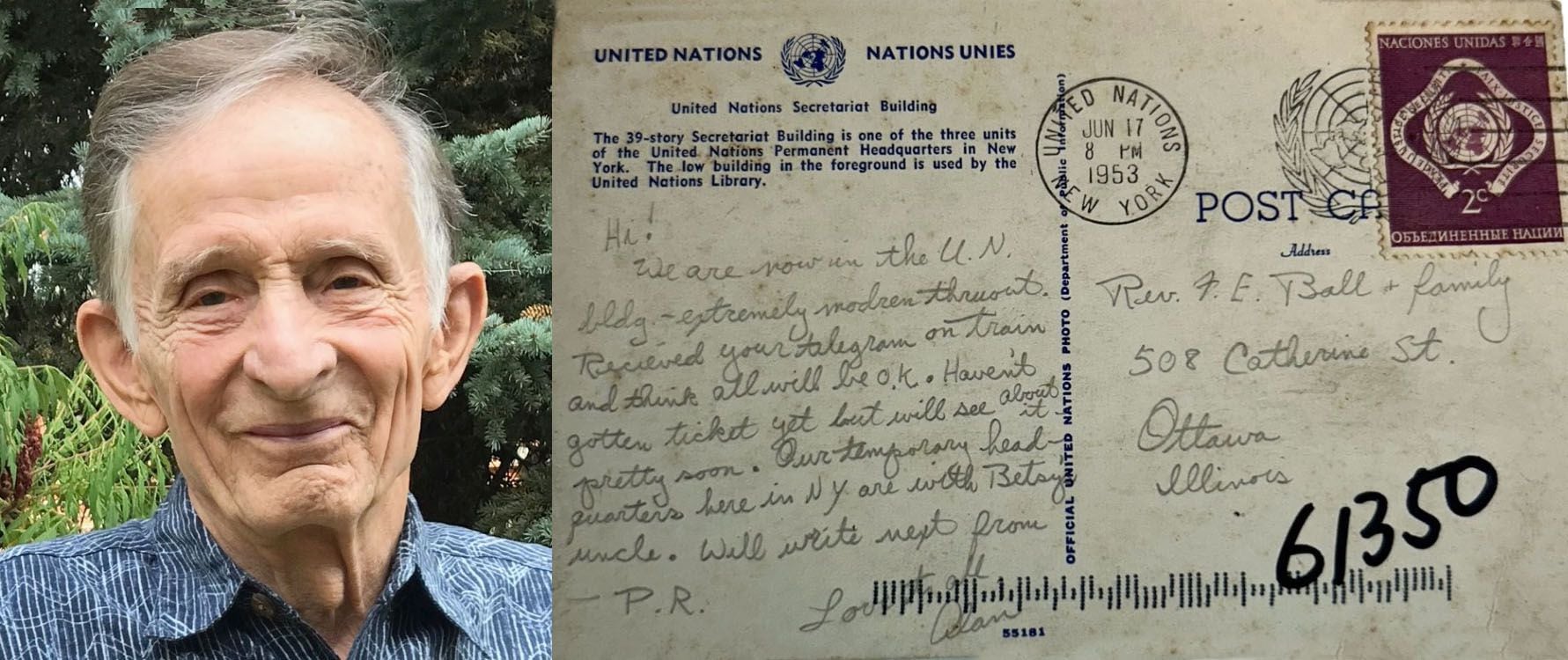 Dr. Alan Ball remembered a 1953 stopover in New York -- the Ottawa High graduate was en route to Puerto Rico -- but he didn't remember writing his parents a postcard from the United Nations. His memory was jogged after Ottawa postal workers found the long-lost card and forwarded it to his retirement home in the Idaho panhandle.
