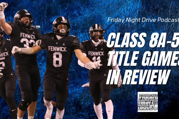 Friday Night Drive Podcast, Episode 349: IHSA Class 8A-5A state title games in review