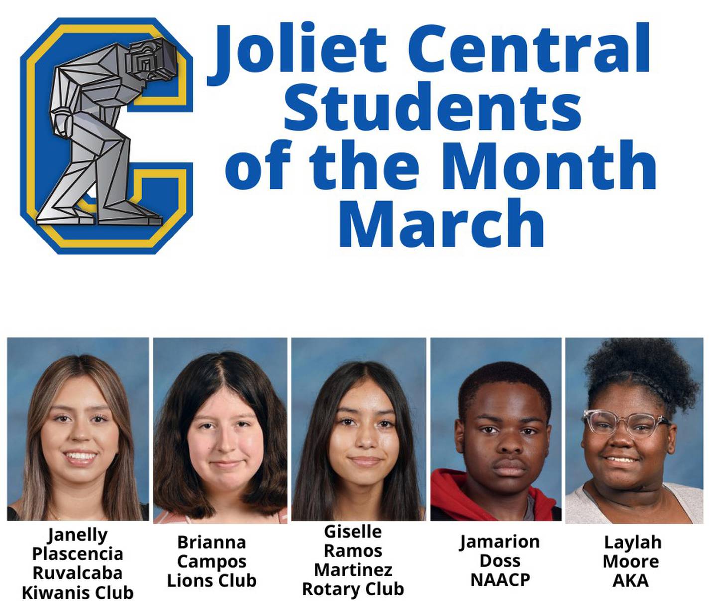 The Joliet Central High School Students of the Month for March 2024 are Janelly Plascencia Ruvalcaba, Brianna Campos, Giselle Ramos Martinez, Jamarion Doss and Laylah Moore.