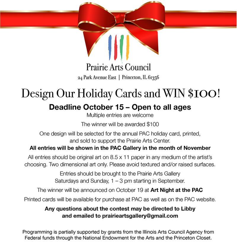 Prairie Arts Council will hold a holiday card design contest that is open to all ages through Oct. 15. Multiple entries are welcome and the winner will receive $100.