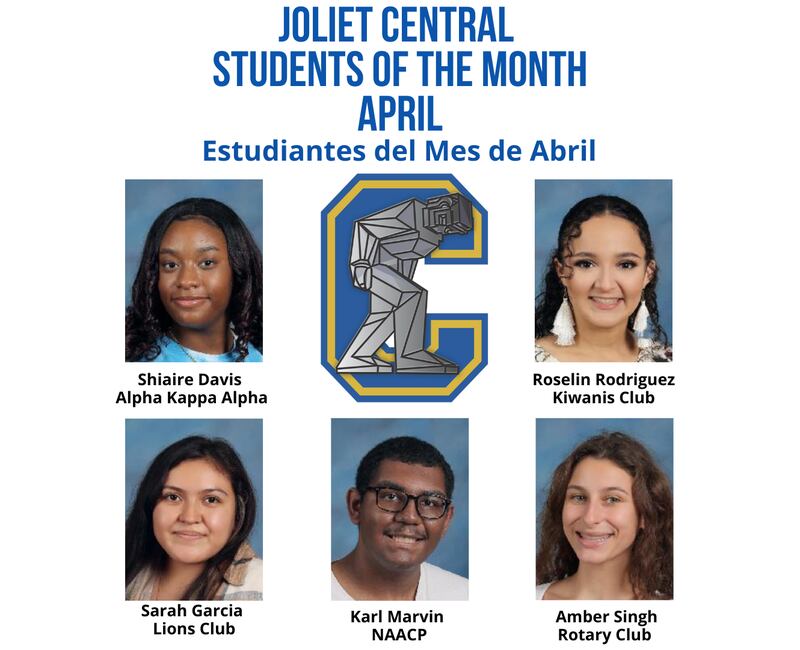 The Joliet Central High School Student of the Month for April 2022 are Roselin Rodriguez, Kiwanis; Sarah Garcia, Lions; Amber Singh, Rotary; Karl Marvin, NAACP; and Shiaire Davis, Alpha Kappa Alpha.