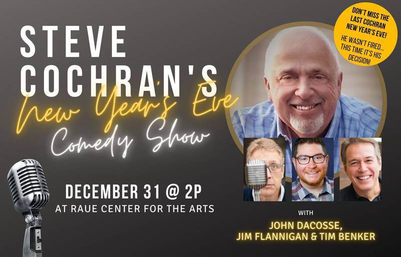 Chicago radio personality Steve Cochran will perform his final New Year’s Eve afternoon comedy show at 2 p.m. Dec. 31 at Raue Center for the Arts in downtown Crystal Lake.