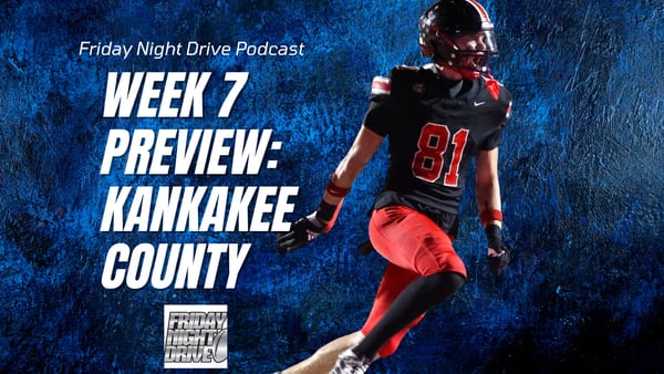 Friday Night Drive Podcast, Episode 317: Week 7 in Kankakee County football: Game-by-game preview