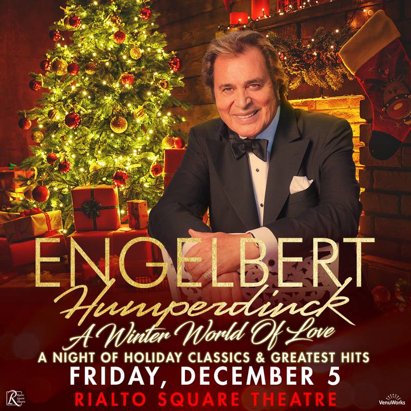 Engelbert Humperdinck will bring his “A Winter World of Love: A Night of Holiday Classics & Greatest Hits” show to  the Rialto Square Theatre in downtown Joliet Friday, Dec. 5.