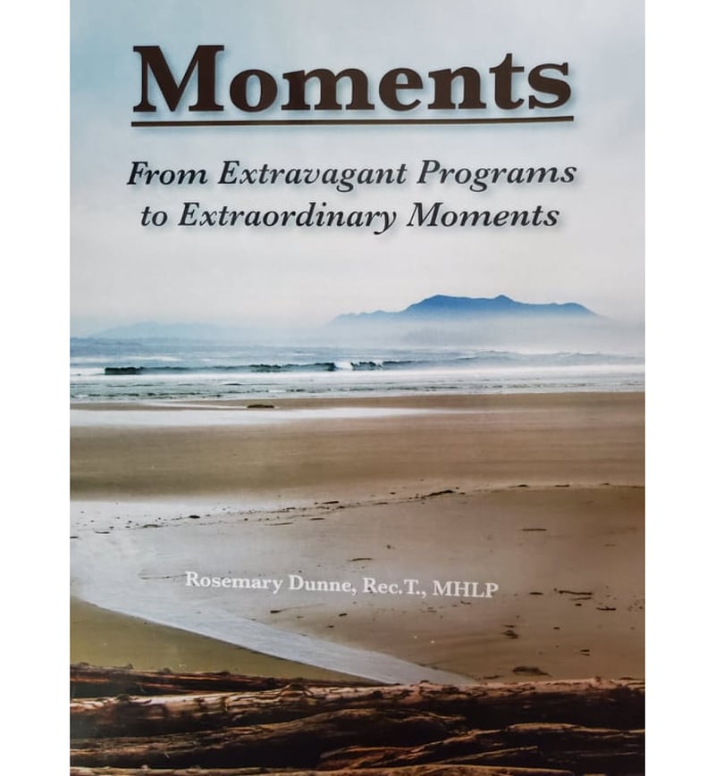 “Moments" is a "quality, inspirational resource for everyone who provides care to another be they health care leaders, professional caregivers, volunteers, family or friends," according to the description on the author's website.