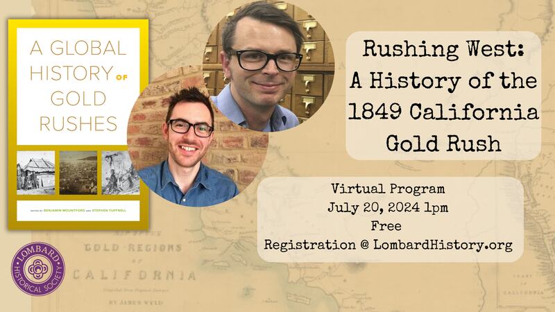 The Lombard Historical Society will present Rushing West: A History of the 1849 California Gold Rush virtually at 1 p.m. Saturday, July 20, 2024