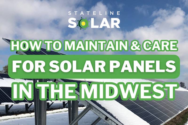 Stateline Solar - How to Maintain and Care for Solar Panels in the Midwest