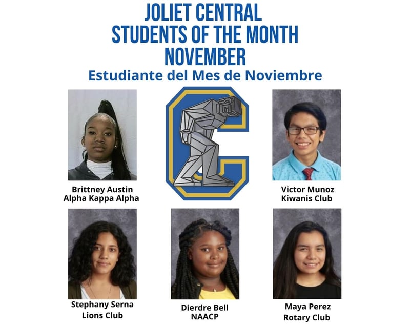 The Joliet Central High School Students of the Month for November are Victor Munoz, Kiwanis; Stephany Serna, Lions; Maya Perez, Rotary; Dierdre Bell, NAACP; and Brittney Austin, Alpha Kappa Alpha.