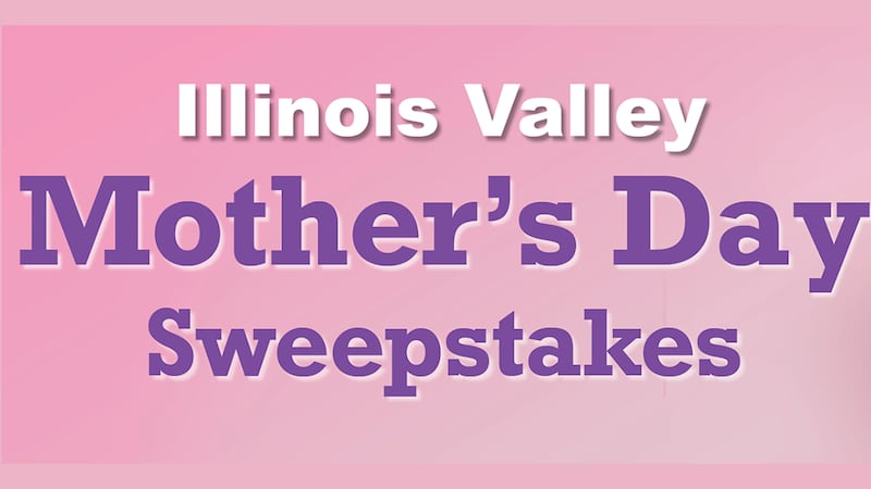 Illinois Valley Mother’s Day Sweepstakes!