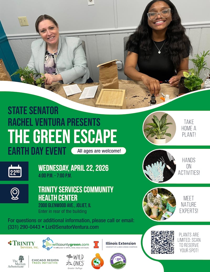 State Sen. Rachel Ventura, D-Joliet, is inviting community members to RSVP for her earth day event, The Green Escape, that will be taking place from 4 to 7  p.m. on April 22, 2026 at Trinity Services Community Health Center, 2000 Glenwood Ave., Joliet.