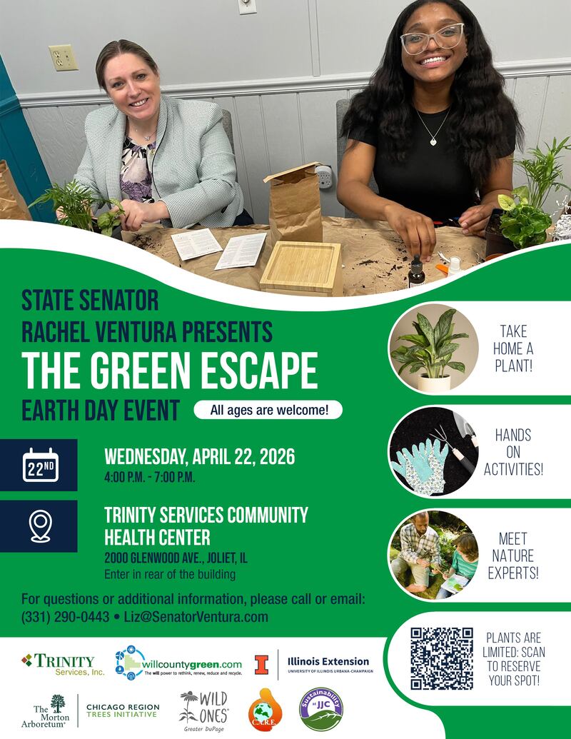 State Sen. Rachel Ventura, D-Joliet, is inviting community members to RSVP for her earth day event, The Green Escape, that will be taking place from 4 to 7 p.m. on April 22, 2026 at Trinity Services Community Health Center, 2000 Glenwood Ave., Joliet.