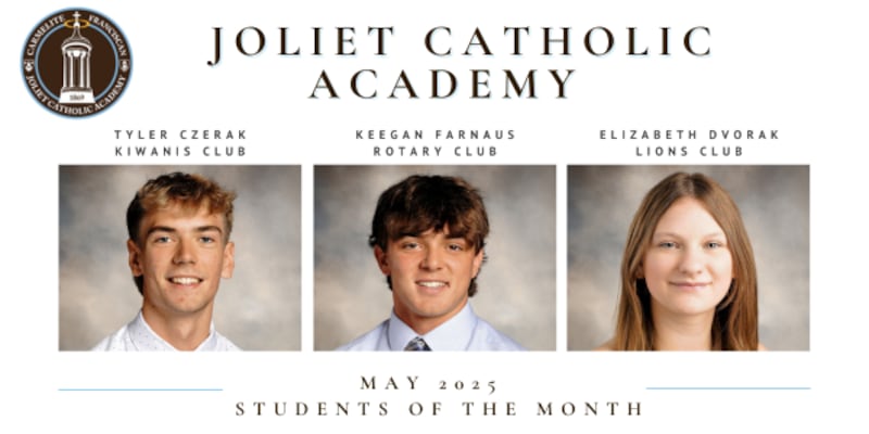 Joliet Catholic Academy has announced its Students of the Month for May 2025: Tyler Czerak (Kiwanis Club), Keegan Farnaus (Rotary Club) and Elizabeth Dvorak (Lions Club).