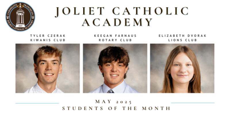 Joliet Catholic Academy has announced its Students of the Month for May 2025: Tyler Czerak (Kiwanis Club), Keegan Farnaus (Rotary Club) and Elizabeth Dvorak (Lions Club).