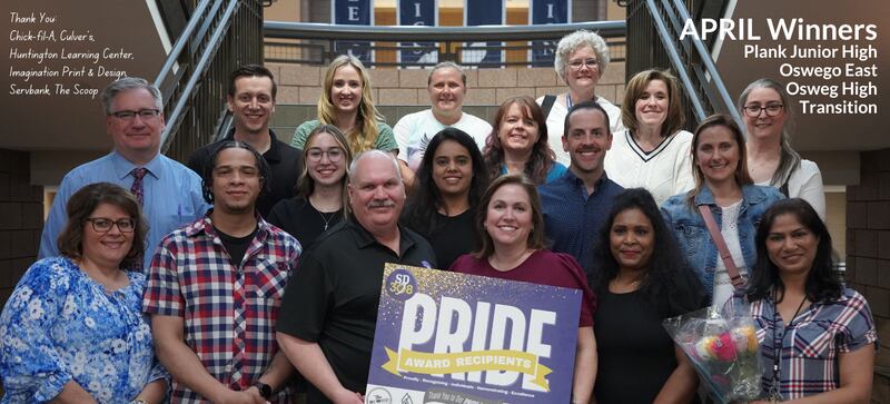 The Oswego Community Unit School District 308 Board of Education and Superintendent Andalib Khelghati recognized the March PRIDE (Proudly Recognizing Individuals Demonstrating Excellence) winners from Oswego East, Oswego High, Plank Junior High, and The Transition Center at the April 28 Board of Education meeting.