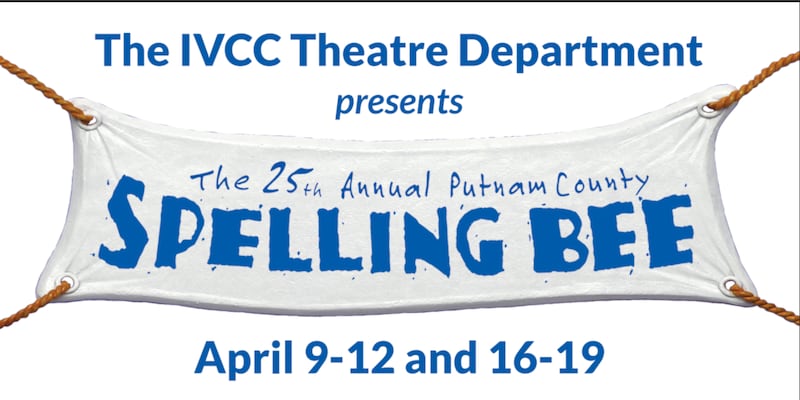 Illinois Valley Community College’s spring musical production of “The 25th Annual Putnam County Spelling Bee” will be performed April 9-12 and April 16-19 in the Dr. Mary Margaret Weeg Cultural Centre. Performances begin at 7:30 p.m. on Thursdays, Fridays, and Saturdays while Sunday matinees begin at 2 p.m.