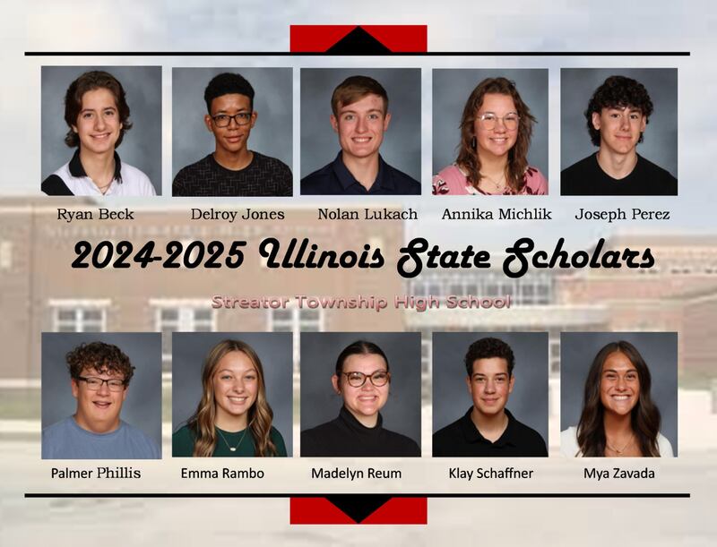 Streator High School recognized ten students as 2024-2025 Illinois State Scholars.
They are Ryan Beck, Delroy Jones, Nolan Lukach, Annika Michlik, Joseph Perez, Palmer Phillis, Emma Rambo, Madelyn Reum, Klay Schaffner and Mya Zavada.