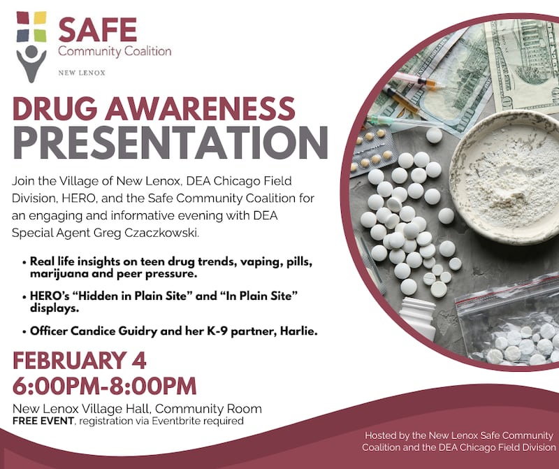 The Village of New Lenox and its Safe Community Coalition, in partnership with the Heroin Epidemic Relief Organization and the Drug Enforcement Administration’s Chicago Field Division, will host a free drug education presentation from 6 to 8 p.m. Wednesday, Feb. 4, 2026, in the Community Room at the New Lenox Village Hall.
