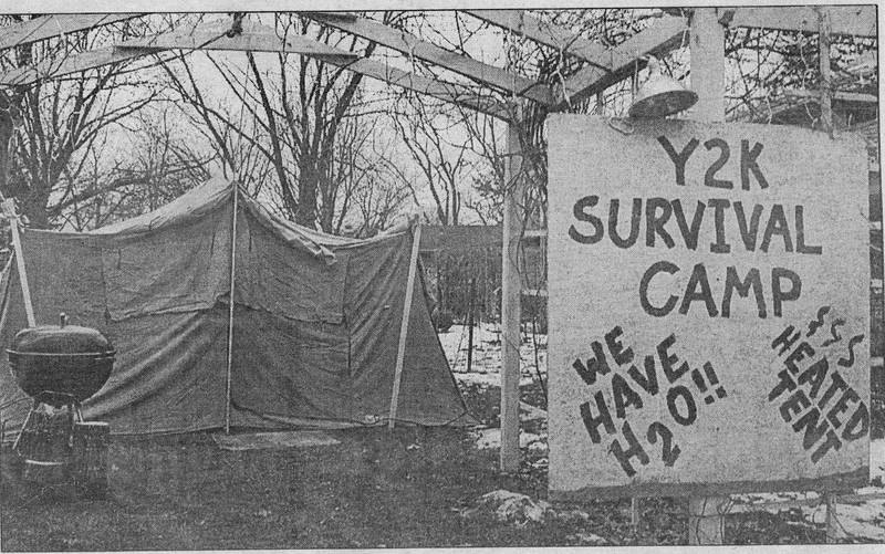 2000:Getting ready for the year 2000, some experts predicted the worst. They advised to have alternate water and heating supplies, among other things. None of the predictions came true as the beginning of the year brought few problems. A Yorkville south side resident was ready, offering this Y2K Survival camp in his yard.