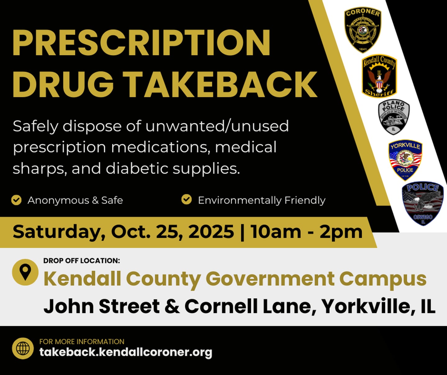 The Kendall County Coroner’s Office will host a Prescription Drug Take Back Day from 10 a.m. to 2 p.m. Saturday, Oct. 25 at the Kendall County Government Campus on John Street in Yorkville.