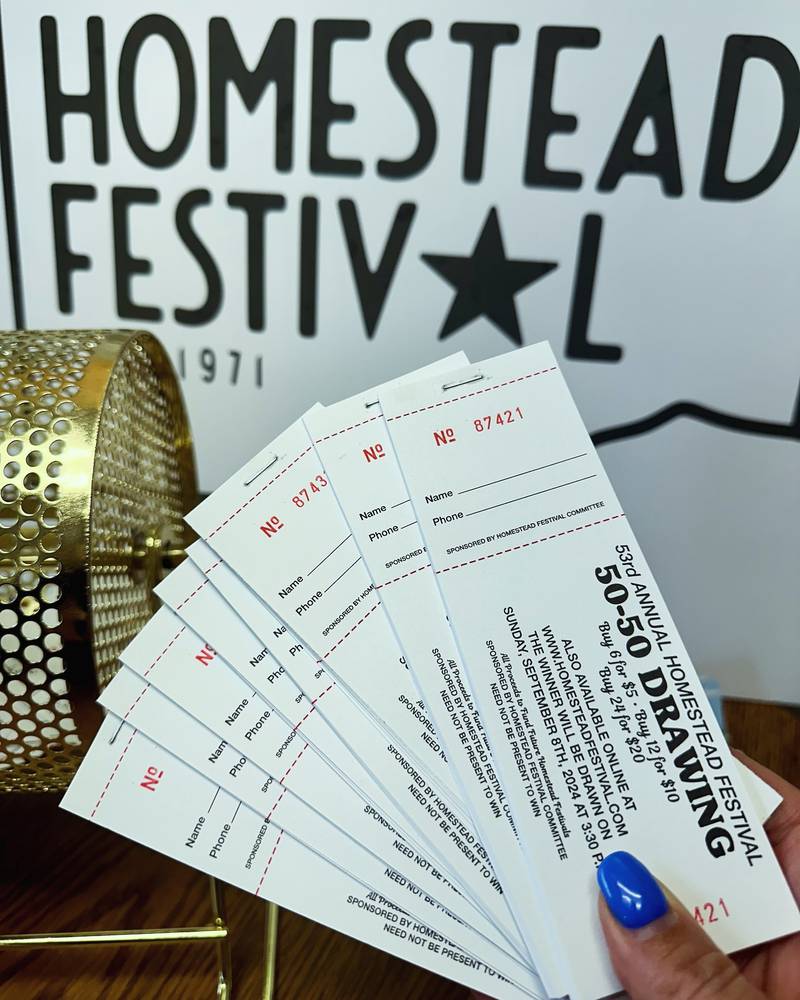 Tickets for the annual Homestead Festival 50/50 raffle are on sale.